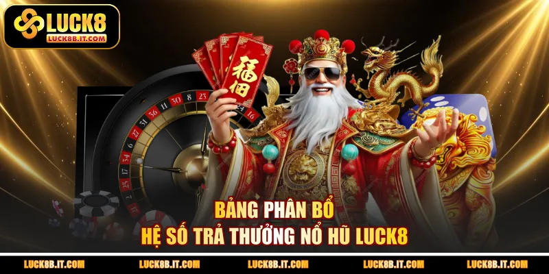 Bảng phân bổ hệ số trả thưởng nổ hũ LUCK8