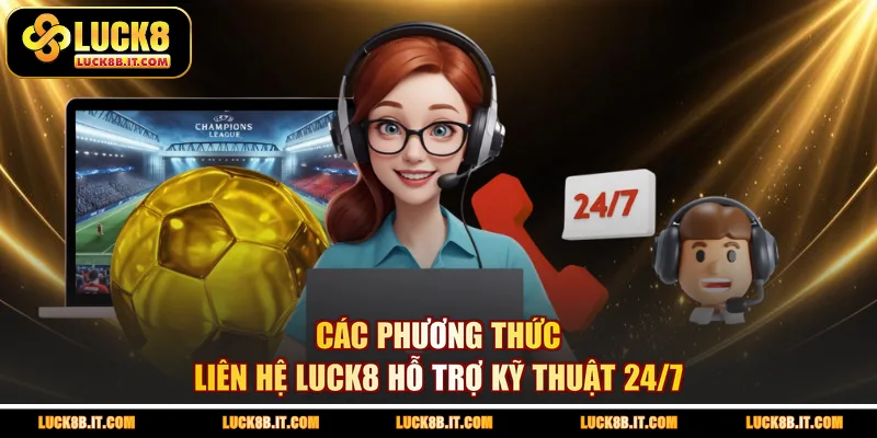 Các phương thức liên hệ LUCK8 hỗ trợ kỹ thuật 24/7