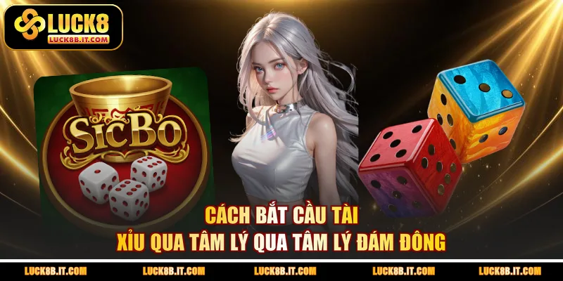 Cách bắt cầu tài xỉu qua tâm lý qua tâm lý đám đông