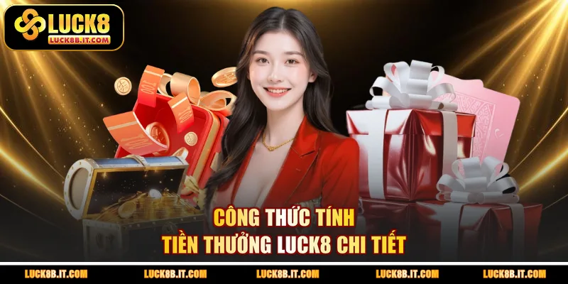 Công thức tính tiền thưởng LUCK8 chi tiết
