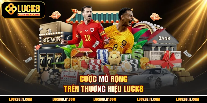 Cược mở rộng trên thương hiệu LUCK8