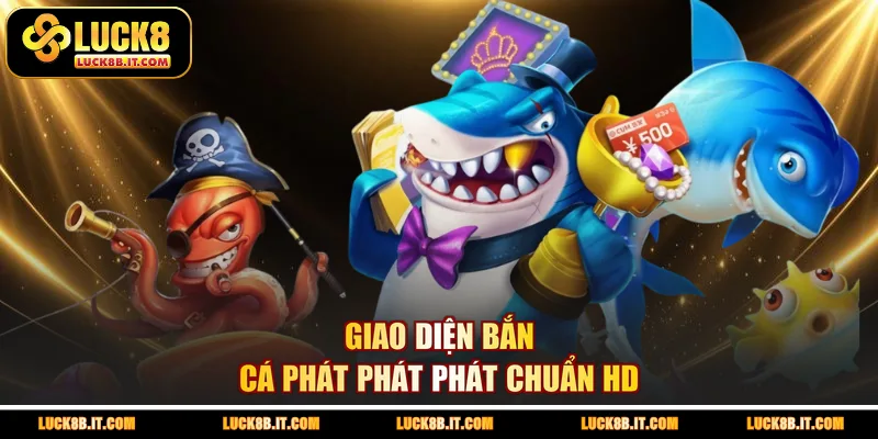 Giao diện bắn cá Phát Phát Phát chuẩn HD