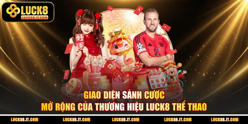 Giao diện sảnh cược mở rộng của thương hiệu LUCK8 thể thao