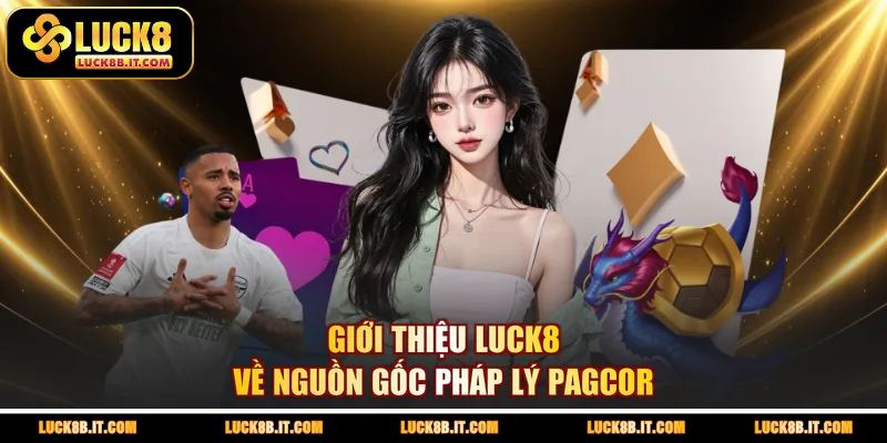 Giới thiệu LUCK8 về nguồn gốc pháp lý PAGCOR