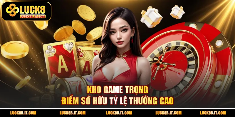 Kho game trọng điểm sở hữu tỷ lệ thưởng cao