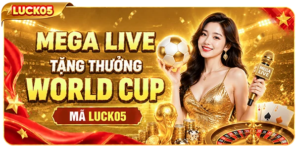 mega live tặng thưởng world cup