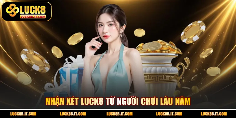 Nhận xét LUCK8 từ người chơi lâu năm