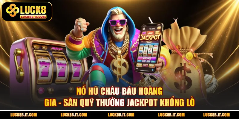 Nổ Hũ Châu Báu Hoàng Gia - Săn Quỹ Thưởng Jackpot Khổng Lồ