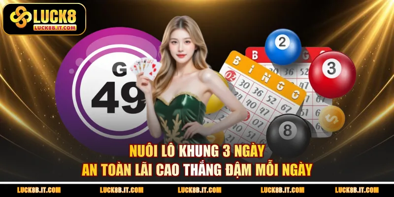 Nuôi Lô Khung 3 Ngày An Toàn Lãi Cao Thắng Đậm Mỗi Ngày