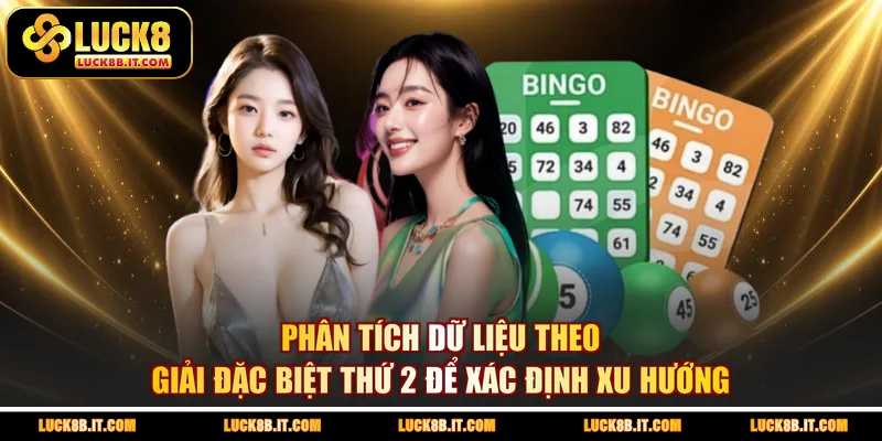 Phân tích dữ liệu theo giải đặc biệt thứ 2 để xác định xu hướng 