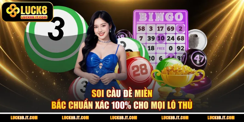 Soi cầu đề miền Bắc chuẩn xác 100% cho mọi lô thủ