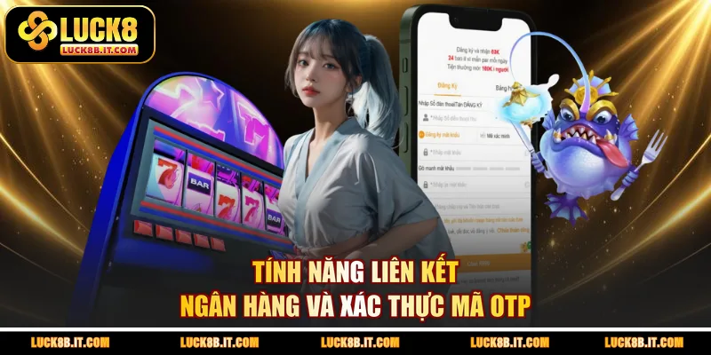 Tính năng liên kết ngân hàng và xác thực mã OTP